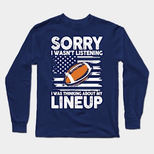 Sorry I Wasn't Listening I Was Thinking About My Lineup Long Sleeve T-Shirt